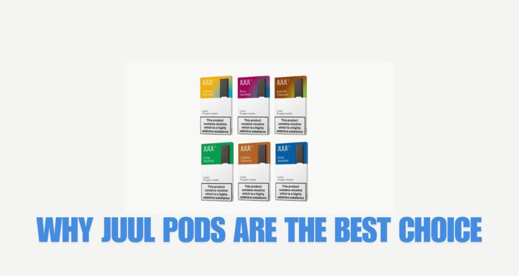 Why JUUL Pods Are the Best Choice